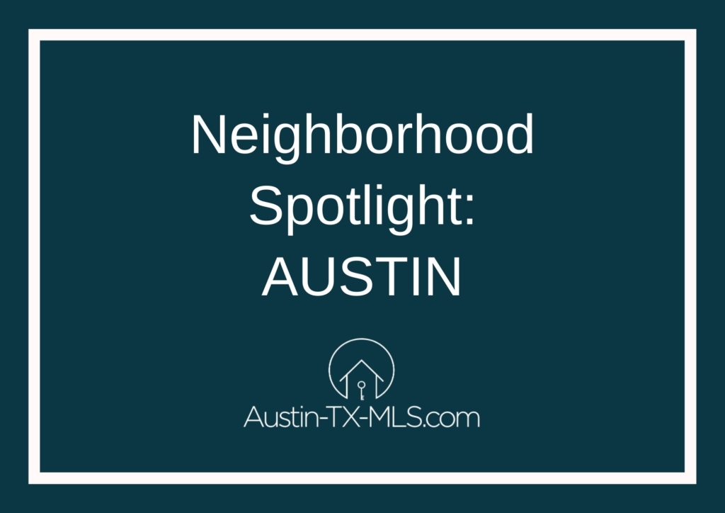 Austin Neighborhood Spotlight Austin Texas real estate