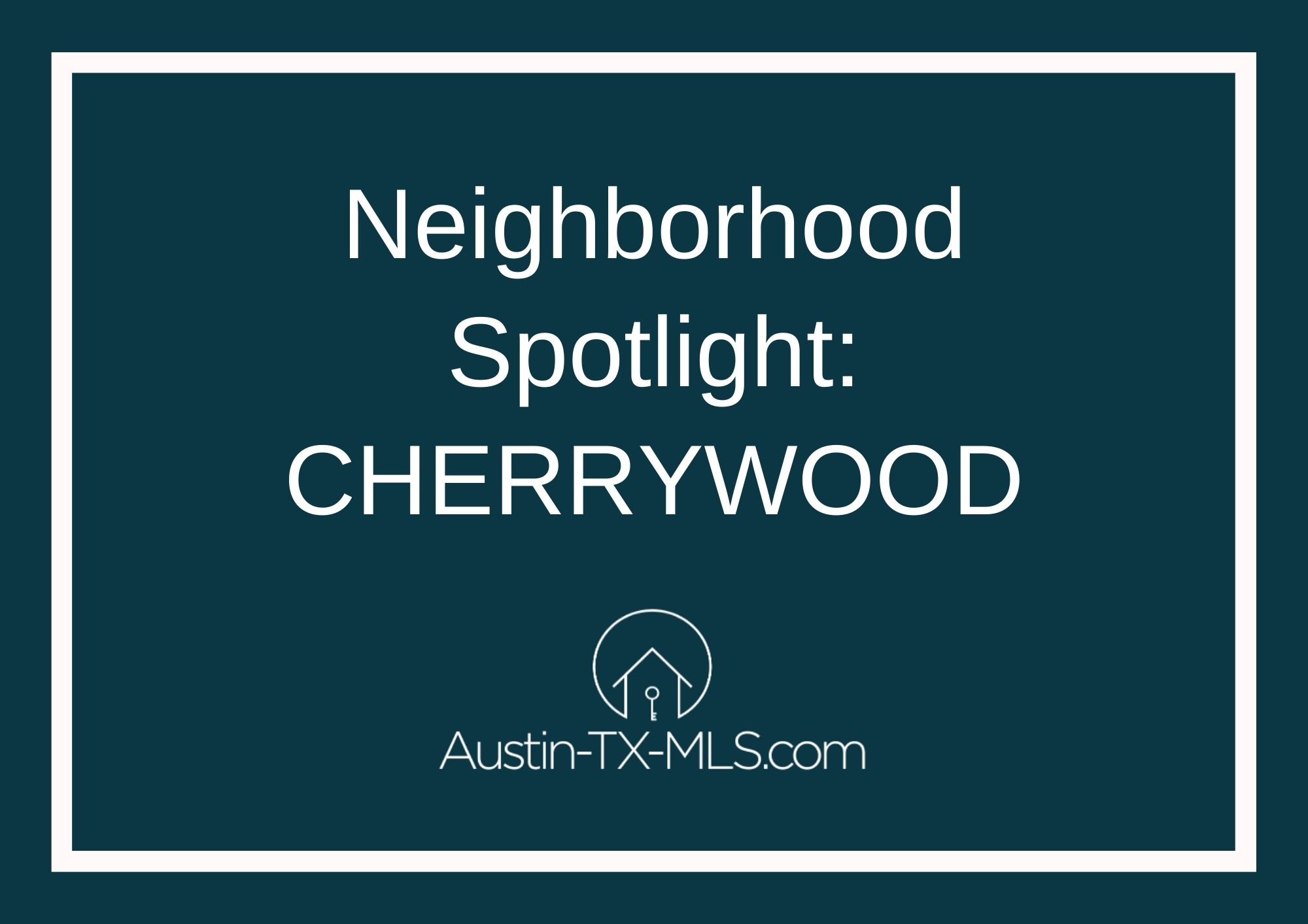 Cherrywood Neighborhood Spotlight Austin Texas real estate