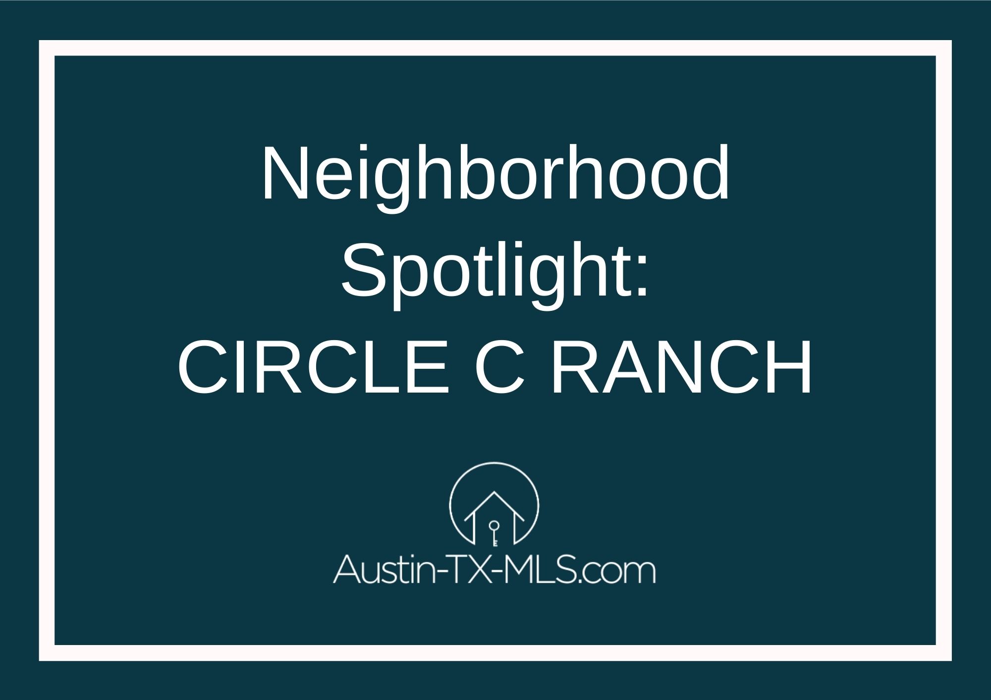 Circle C Ranch Neighborhood Spotlight Austin Texas real estate