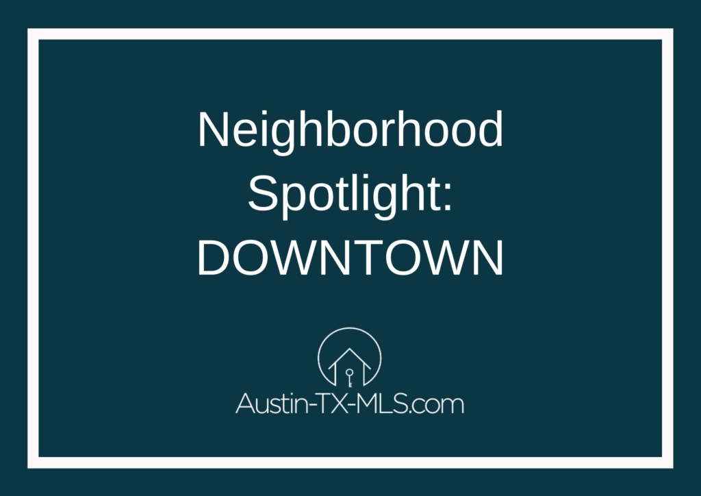Downtown Neighborhood Spotlight Austin Texas real estate