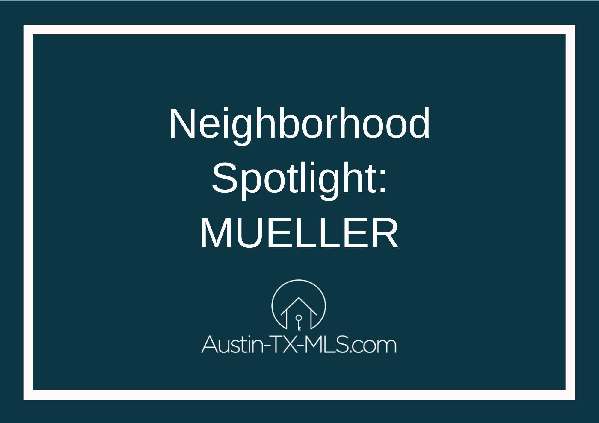 Mueller Neighborhood Spotlight Austin Texas real estate