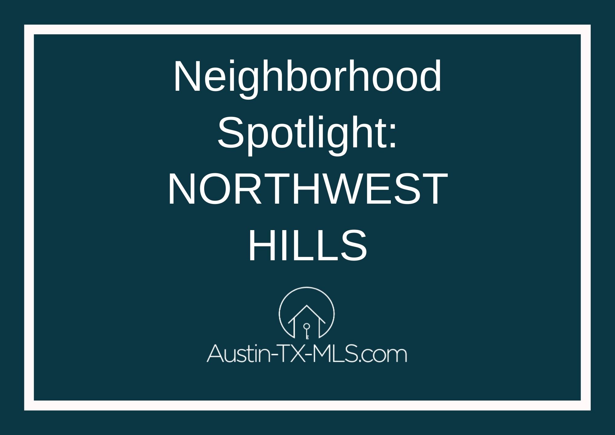 Northwest Hills Neighborhood Spotlight Austin Texas real estate