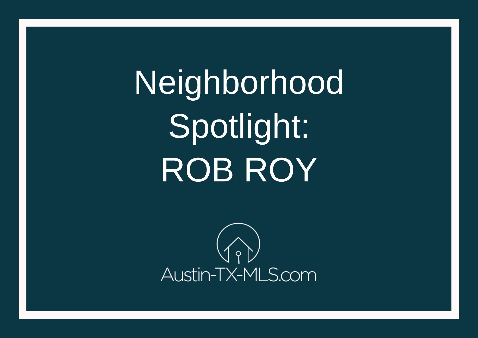 Rob Roy Neighborhood Spotlight Austin Texas real estate
