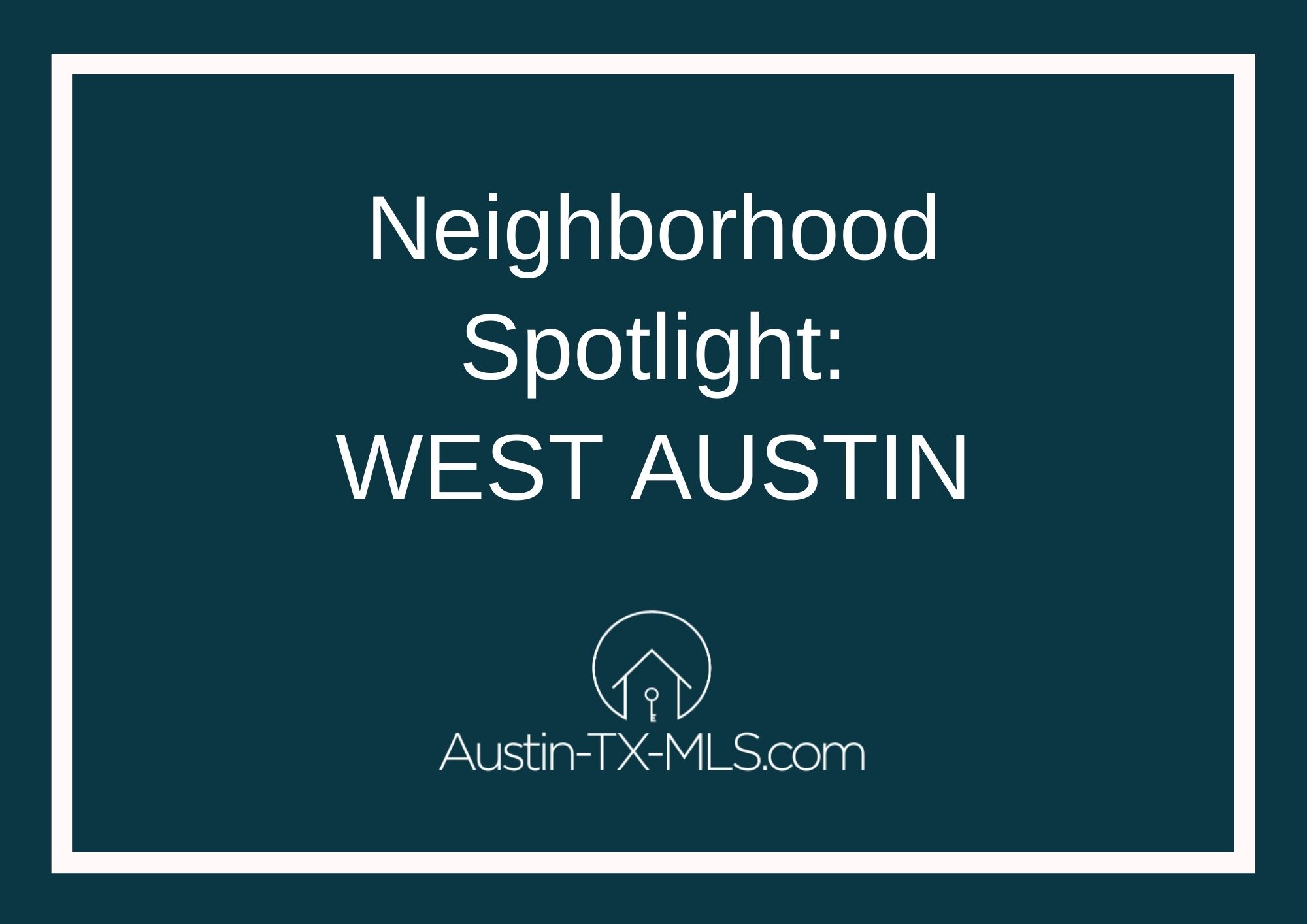 West Austin Neighborhood Spotlight Austin Texas real estate