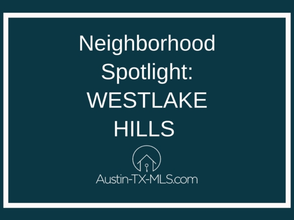 Westlake Hills Neighborhood Spotlight Austin Texas real estate