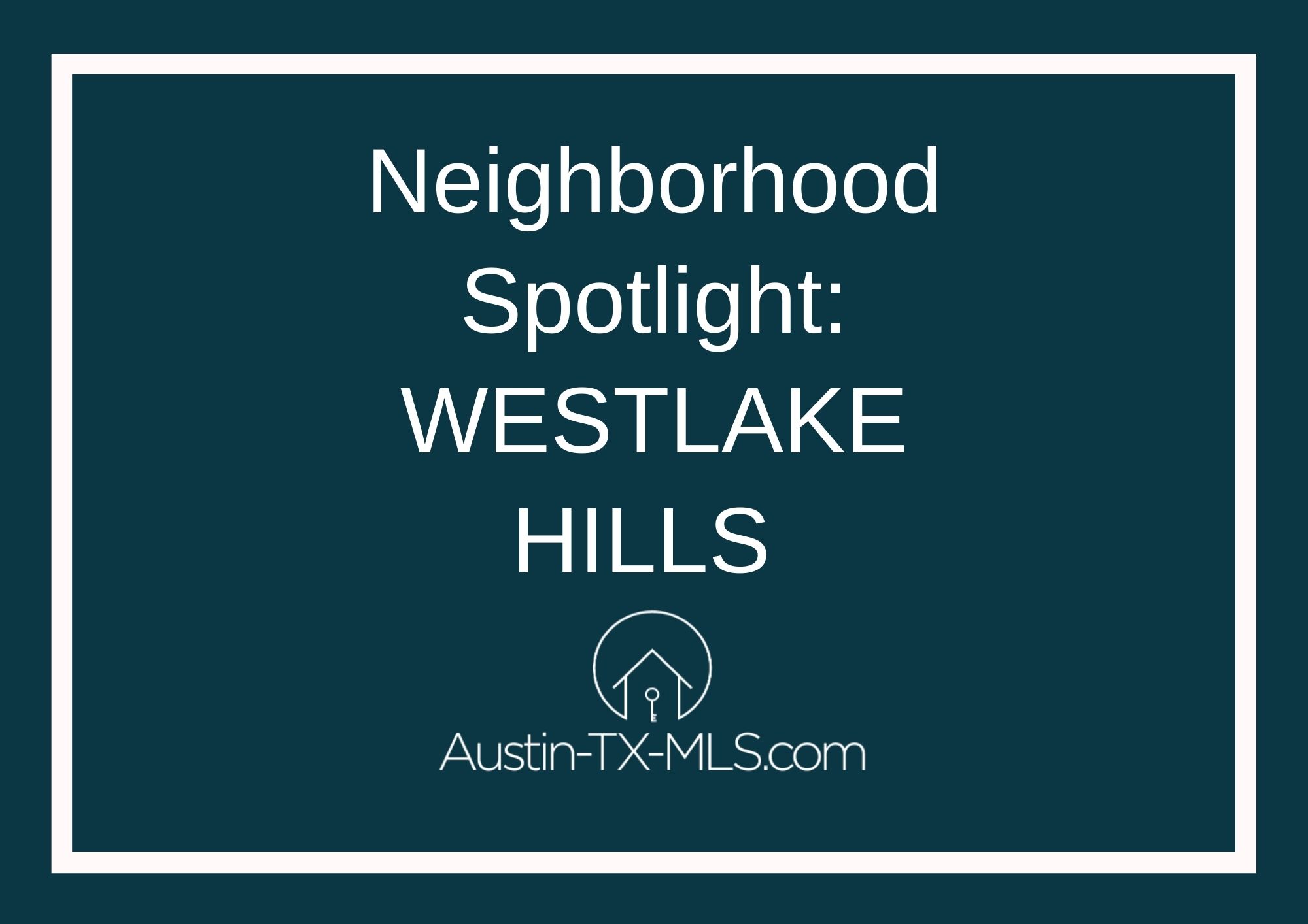Westlake Hills Neighborhood Spotlight Austin Texas real estate