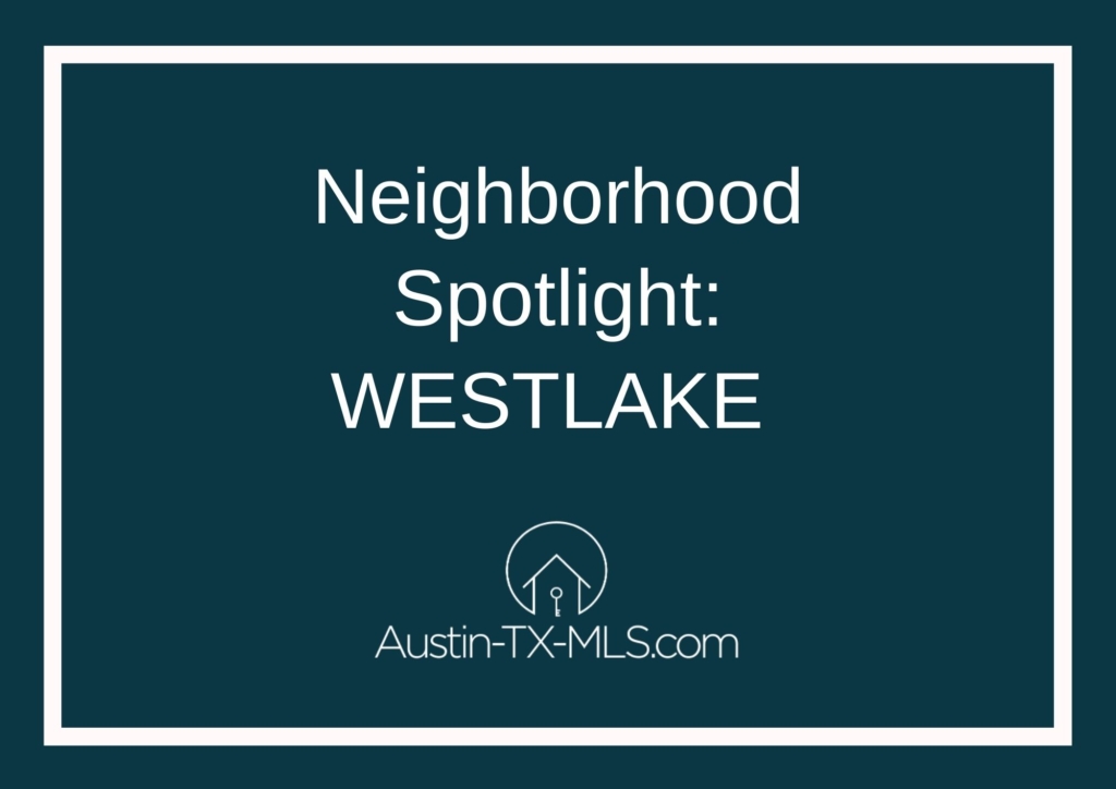 Westlake Neighborhood Spotlight Austin Texas real estate